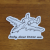 "Baby don't brrrt me" A-10 Sticker in White